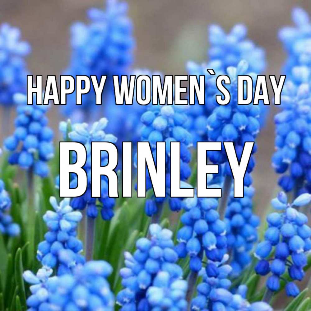 Greetings card с именем, Brinley happy women`s day Поздравительная открытка для женщин с цветами на праздничную дату Greetings with text for free download 